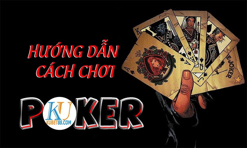 Hướng dẫn chi tiết cách chơi Poker tại cổng game KU888